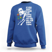 Malcolm X Inspirational Sweatshirt If You Dont Stand For Something You Will Fall For Anything - Wonder Print Shop