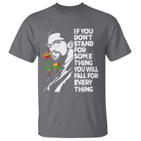 Malcolm X Inspirational T Shirt If You Dont Stand For Something You Will Fall For Anything - Wonder Print Shop