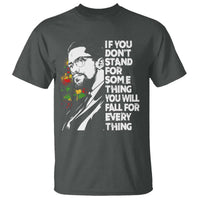 Malcolm X Inspirational T Shirt If You Dont Stand For Something You Will Fall For Anything - Wonder Print Shop