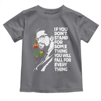 Malcolm X Inspirational Toddler T Shirt If You Dont Stand For Something You Will Fall For Anything - Wonder Print Shop