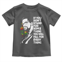 Malcolm X Inspirational Toddler T Shirt If You Dont Stand For Something You Will Fall For Anything - Wonder Print Shop