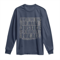 Martin Luther King Jr. Day Long Sleeve Shirt MLK Now Is The Time To Make Justice A Reality For All