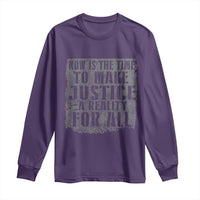 Martin Luther King Jr. Day Long Sleeve Shirt MLK Now Is The Time To Make Justice A Reality For All