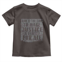 Martin Luther King Jr. Day Toddler T Shirt MLK Now Is The Time To Make Justice A Reality For All