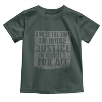 Martin Luther King Jr. Day Toddler T Shirt MLK Now Is The Time To Make Justice A Reality For All