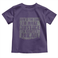 Martin Luther King Jr. Day Toddler T Shirt MLK Now Is The Time To Make Justice A Reality For All