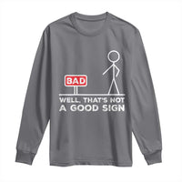 Funny Sarcastic Long Sleeve Shirt Well Not A Good Sign Gag Gift - Wonder Print Shop