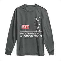 Funny Sarcastic Long Sleeve Shirt Well Not A Good Sign Gag Gift - Wonder Print Shop