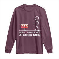 Funny Sarcastic Long Sleeve Shirt Well Not A Good Sign Gag Gift - Wonder Print Shop