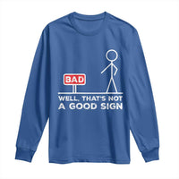 Funny Sarcastic Long Sleeve Shirt Well Not A Good Sign Gag Gift - Wonder Print Shop