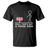 Funny Sarcastic T Shirt Well Not A Good Sign Gag Gift - Wonder Print Shop