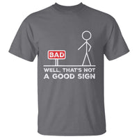 Funny Sarcastic T Shirt Well Not A Good Sign Gag Gift - Wonder Print Shop