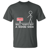 Funny Sarcastic T Shirt Well Not A Good Sign Gag Gift - Wonder Print Shop