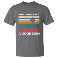 Funny Sarcastic T Shirt Retro Well Not A Good Sign Gag Gift - Wonder Print Shop