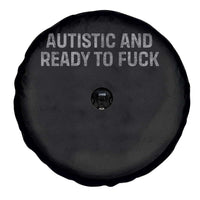 Funny Autism Autistic And Ready To Fuck Spare Tire Cover