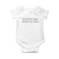 Funny Autism Autistic And Ready To Fuck Baby Onesie