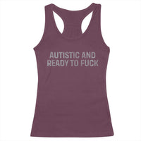 Funny Autism Autistic And Ready To Fuck Racerback Tank Top