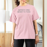 Funny Autism Autistic And Ready To Fuck T Shirt For Women