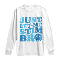 Autism Acceptance Long Sleeve Shirt Just Let Me Stim Bro ASD Special Education Teacher