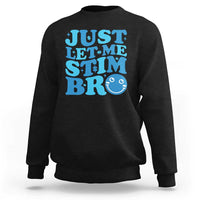 Autism Acceptance Sweatshirt Just Let Me Stim Bro ASD Special Education Teacher