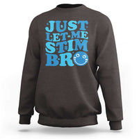 Autism Acceptance Sweatshirt Just Let Me Stim Bro ASD Special Education Teacher
