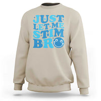 Autism Acceptance Sweatshirt Just Let Me Stim Bro ASD Special Education Teacher