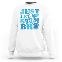 Autism Acceptance Sweatshirt Just Let Me Stim Bro ASD Special Education Teacher