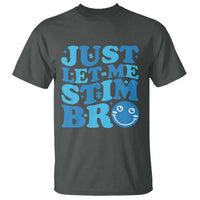 Autism Acceptance T Shirt Just Let Me Stim Bro ASD Special Education Teacher