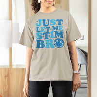 Autism Acceptance T Shirt For Women Just Let Me Stim Bro ASD Special Education Teacher
