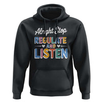 SPED Teacher Hoodie Alright Stop Regulate And Listen