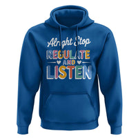 SPED Teacher Hoodie Alright Stop Regulate And Listen