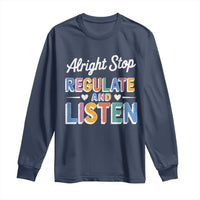 SPED Teacher Long Sleeve Shirt Alright Stop Regulate And Listen