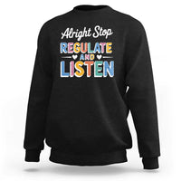 SPED Teacher Sweatshirt Alright Stop Regulate And Listen