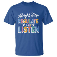 SPED Teacher T Shirt Alright Stop Regulate And Listen