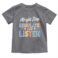 SPED Teacher Toddler T Shirt Alright Stop Regulate And Listen