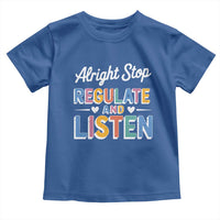 SPED Teacher Toddler T Shirt Alright Stop Regulate And Listen