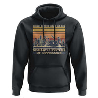 Drink Coffee Read Books Dismantle Systems Of Oppression Hoodie