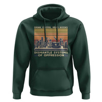 Drink Coffee Read Books Dismantle Systems Of Oppression Hoodie