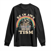 Autism Funny Be In Awe Of My 'Tism Meme Autistic Raccoon Long Sleeve Shirt