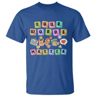 Autism Awareness Your Words Matter T Shirt Neurodiversity Special Education Sped Teacher