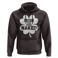 Funny St Patricks Day Hoodie Irish You Were Naked Vintage Clover Shamrock