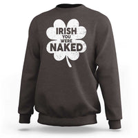 Funny St Patricks Day Sweatshirt Irish You Were Naked Vintage Clover Shamrock