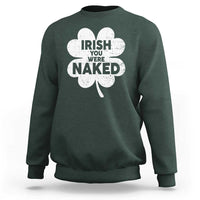 Funny St Patricks Day Sweatshirt Irish You Were Naked Vintage Clover Shamrock