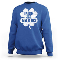 Funny St Patricks Day Sweatshirt Irish You Were Naked Vintage Clover Shamrock