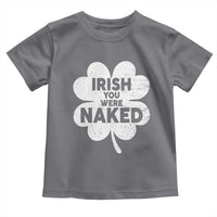 Funny St Patricks Day Toddler T Shirt Irish You Were Naked Vintage Clover Shamrock