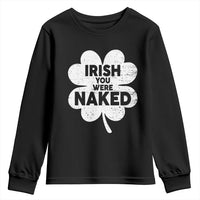 Funny St Patricks Day Youth Sweatshirt Irish You Were Naked Vintage Clover Shamrock
