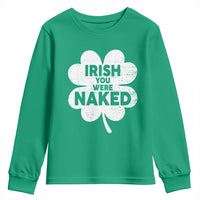 Funny St Patricks Day Youth Sweatshirt Irish You Were Naked Vintage Clover Shamrock
