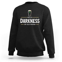 Hello Darkness My Old Friend Irish Beer Sweatshirt Funny Drinking St Patricks Day Party Shamrock