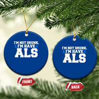ALS Awareness Ceramic Ornament Im Not Drunk I Have ALS