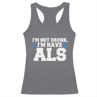 ALS Awareness Racerback Tank Top Im Not Drunk I Have ALS